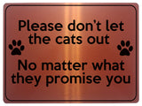 1871 Please don't let the cats out Door Gate Metal Aluminium Plaque Sign