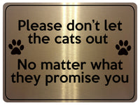 1871 Please don't let the cats out Door Gate Metal Aluminium Plaque Sign