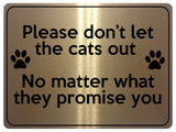 1871 Please don't let the cats out Door Gate Metal Aluminium Plaque Sign