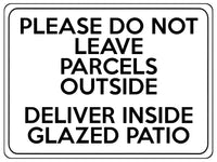 1805 DO NOT LEAVE PARCELS OUTSIDE DELIVER INSIDE PATIO Metal Aluminium Plaque Sign