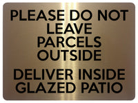 1804 DO NOT LEAVE PARCELS OUTSIDE DELIVER INSIDE PATIO Metal Aluminium Plaque Sign