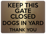 1829 KEEP THIS GATE CLOSED DOGS IN YARD Safety Metal Aluminium Plaque Sign