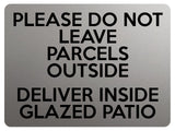 1804 DO NOT LEAVE PARCELS OUTSIDE DELIVER INSIDE PATIO Metal Aluminium Plaque Sign