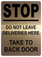 1335 STOP DO NOT LEAVE DELIVERIES HERE TAKE TO BACK DOOR Metal Aluminium Plaque Sign