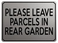 1814 PLEASE LEAVE PARCELS IN REAR GARDEN Metal Aluminium Plaque Sign