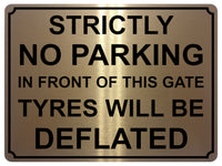 1441 STRICTLY NO PARKING IN FRONT OF THIS GATE TYRES WILL BE DEFLATED Metal Aluminium Plaque Sign