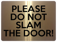 1574 PLEASE DO NOT SLAM THE DOOR! Metal Aluminium Plaque Sign House Office Gate