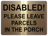 1610 DISABLED! LEAVE PARCELS IN THE PORCH Metal Aluminium Plaque Sign Door Gate