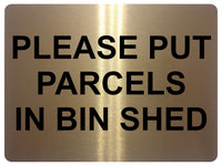 1362 PLEASE PUT PARCELS IN BIN SHED Metal Aluminium Plaque Sign Door House Gate