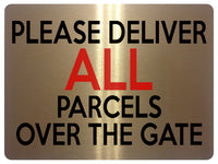 1634 PLEASE DELIVER ALL PARCELS OVER THE GATE Metal Aluminium Plaque Sign Door