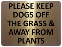 1641 PLEASE KEEP DOGS OFF THE GRASS & AWAY FROM PLANTS Metal Aluminium Plaque Sign