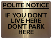 1673 POLITE NOTICE IF YOU DON'T LIVE HERE DON'T PARK HERE Metal Aluminium Plaque Sign