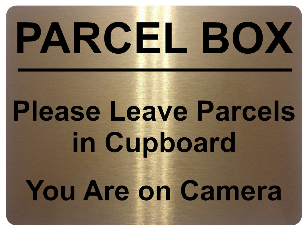 1718 PARCEL BOX Leave Parcel in Cupboard, You Are on Camera Metal Aluminium Plaque Sign