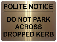 1606 POLITE NOTICE DO NOT PARK ACCROSS DROPPED KERB Metal Aluminium Plaque Sign