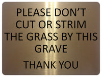 1356 PLEASE DON'T CUT OR STRIM THE GRASS BY THIS GRAVE Metal Aluminium Plaque Sign