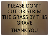 1356 PLEASE DON'T CUT OR STRIM THE GRASS BY THIS GRAVE Metal Aluminium Plaque Sign