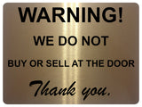 1307 WARNING! WE DO NOT BUY OR SELL AT THE DOOR Metal Aluminium Plaque Sign Gate