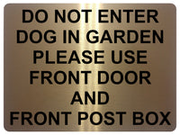 1436 DO NOT ENTER DOG IN GARDEN PLEASE USE FRONT DOOR AND POST BOX Metal Aluminium Plaque Sign