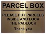 1608 PARCEL BOX PUT PARCELS INSIDE AND LOCK THE PADLOCK Metal Aluminium Plaque Sign