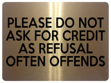 1566 PLEASE DO NOT ASK FOR CREDIT AS REFUSAL OFTEN OFFENDS Metal Aluminium Plaque Sign