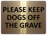 1640 PLEASE KEEP DOGS OFF THE GRAVE Metal Aluminium Plaque Sign