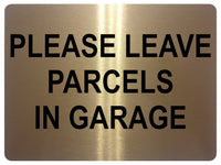 1470 PLEASE LEAVE PARCELS IN GARAGE Metal Aluminium Plaque Sign Door House Gate