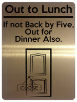 1520 Out to Lunch If not Back by Five, Out for Dinner Also Funny Metal Aluminium Plaque Sign