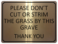 1357 PLEASE DON'T CUT OR STRIM THE GRASS BY THIS GRAVE Metal Aluminium Plaque Sign