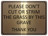 1357 PLEASE DON'T CUT OR STRIM THE GRASS BY THIS GRAVE Metal Aluminium Plaque Sign