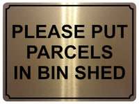 1363 PLEASE PUT PARCELS IN BIN SHED Metal Aluminium Plaque Sign Door House Gate