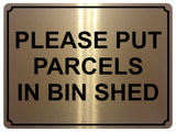 1363 PLEASE PUT PARCELS IN BIN SHED Metal Aluminium Plaque Sign Door House Gate