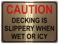 1355 CAUTION DECKING IS SLIPPERY WHEN WET OR ICY Metal Aluminium Plaque Sign