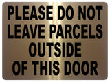 1490 PLEASE DO NOT LEAVE PARCELS OUTSIDE OF THIS DOOR Metal Aluminium Plaque Sign House