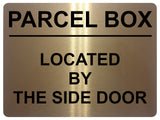 1709 PARCEL BOX LOCATED BY THE SIDE DOOR Metal Aluminium Plaque Sign