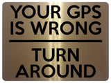 1618 YOUR GPS IS WRONG TURN AROUND Metal Aluminium Plaque Sign Driveway Trespassing