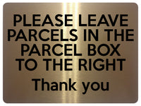 1527 PLEASE LEAVE PARCELS IN THE PARCEL BOX TO THE RIGHT Metal Aluminium Plaque Sign