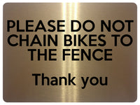 1672 PLEASE DO NOT CHAIN BIKES TO THE FENCE Metal Aluminium Plaque Sign