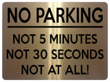 1702 NO PARKING, NOT 5 MINUTES, NOT AT ALL! Funny Metal Aluminium Plaque Sign