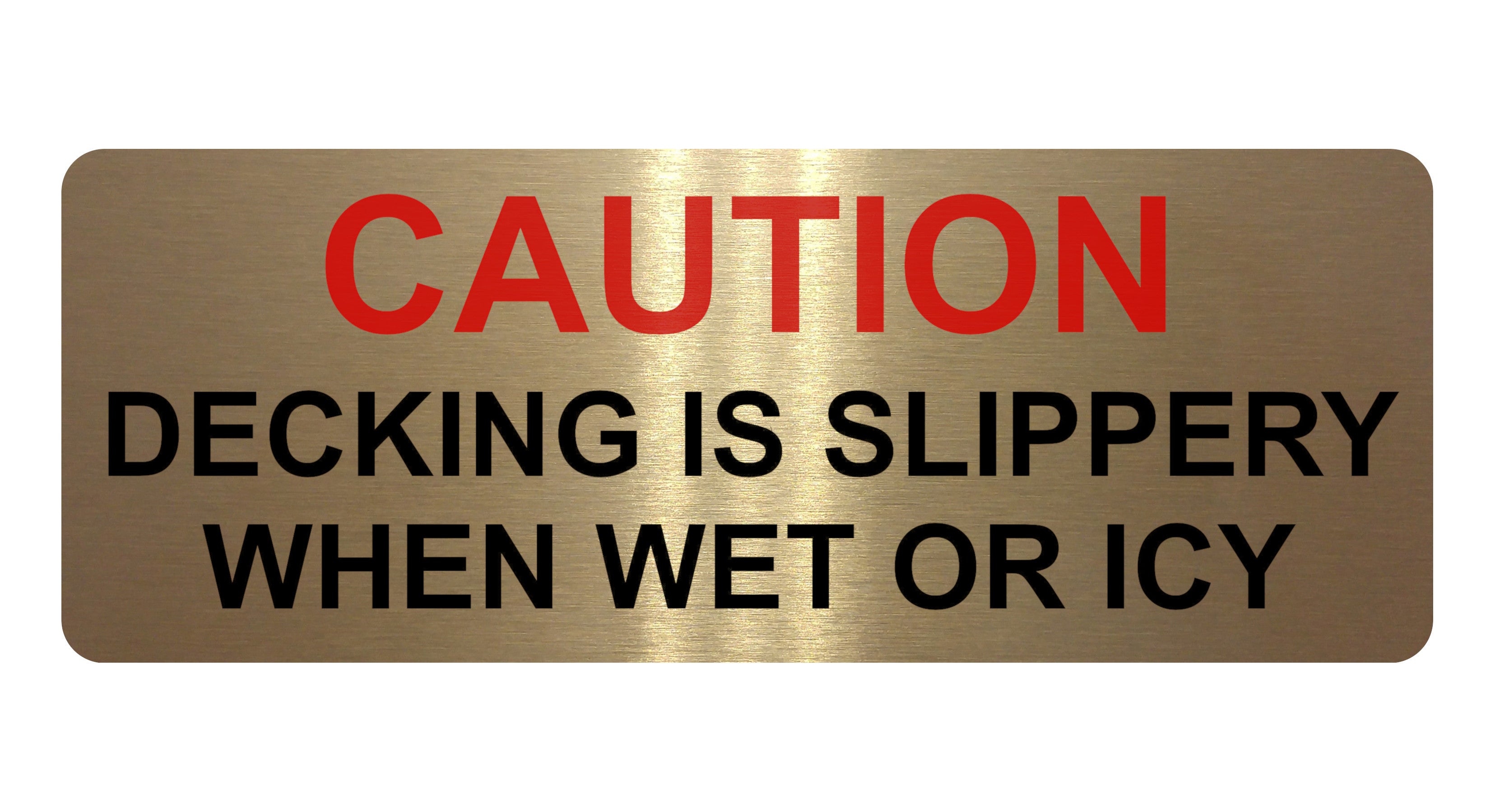 1354 CAUTION DECKING IS SLIPPERY WHEN WET OR ICY Metal Aluminium Plaque Sign
