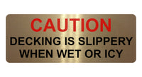 1354 CAUTION DECKING IS SLIPPERY WHEN WET OR ICY Metal Aluminium Plaque Sign