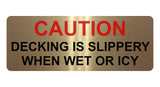 1354 CAUTION DECKING IS SLIPPERY WHEN WET OR ICY Metal Aluminium Plaque Sign