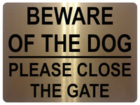 1315 BEWARE OF THE DOG PLEASE CLOSE THE GATE Metal Aluminium Plaque Sign House