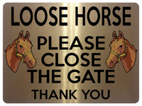 1714 LOOSE HORSE PLEASE CLOSE THE GATE Stable Door Metal Aluminium Plaque Sign