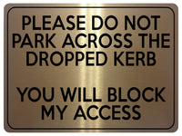 1775 PLEASE DO NOT PARK ACROSS THE DROPPED KERB Metal Aluminium Plaque Sign