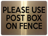 1768 PLEASE USE POST BOX ON FENCE Door House Metal Aluminium Plaque Sign