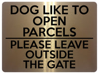 1744 DOG LIKE TO OPEN PARCELS PLEASE LEAVE OUTSIDE THE GATE Metal Aluminium Plaque Sign