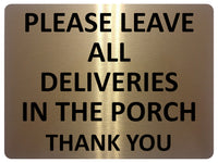 1695 PLEASE ALL DELIVERIES IN THE PORCH Metal Aluminium Plaque Sign Door Gate Fence