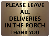 1695 PLEASE ALL DELIVERIES IN THE PORCH Metal Aluminium Plaque Sign Door Gate Fence