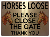 1713 HORSES LOOSE PLEASE CLOSE THE GATE Stable Door Metal Aluminium Plaque Sign