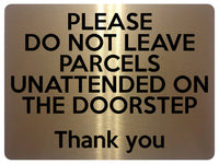 1690 DO NOT LEAVE PARCELS UNATTENDED ON THE DOORSTEP Metal Aluminium Plaque Sign